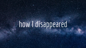 how i disappeared