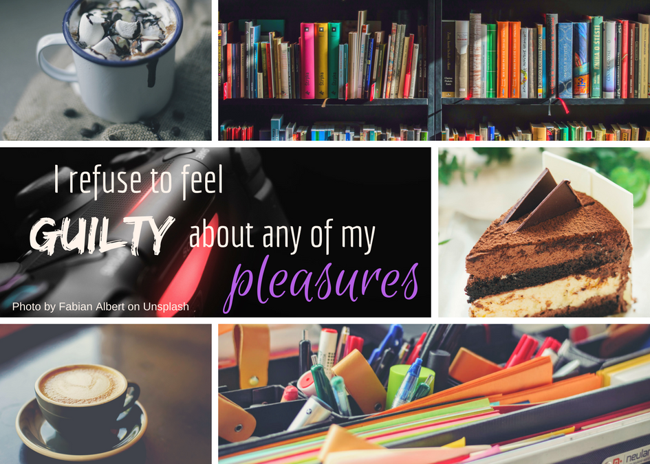 i refuse to feel guilty about any of my pleasures